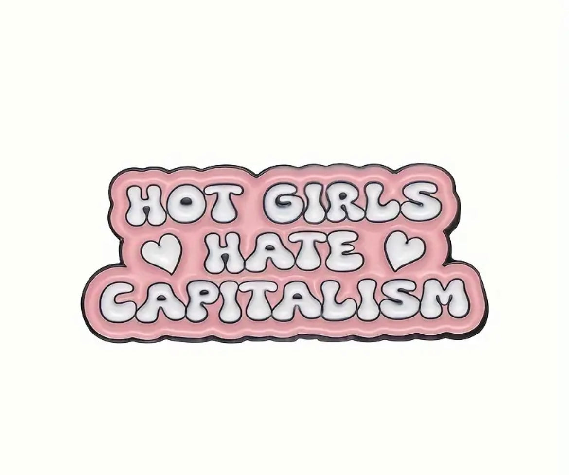 Hot Girls Hate Capitalism Enamel Pin Badge