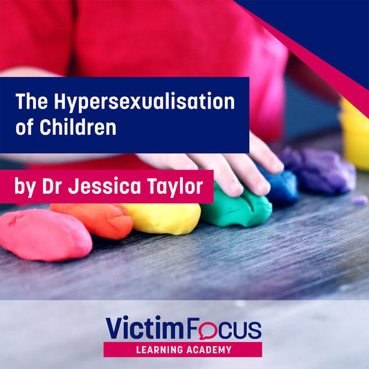 The Hypersexualisation of Children - VictimFocus Academy Online Course