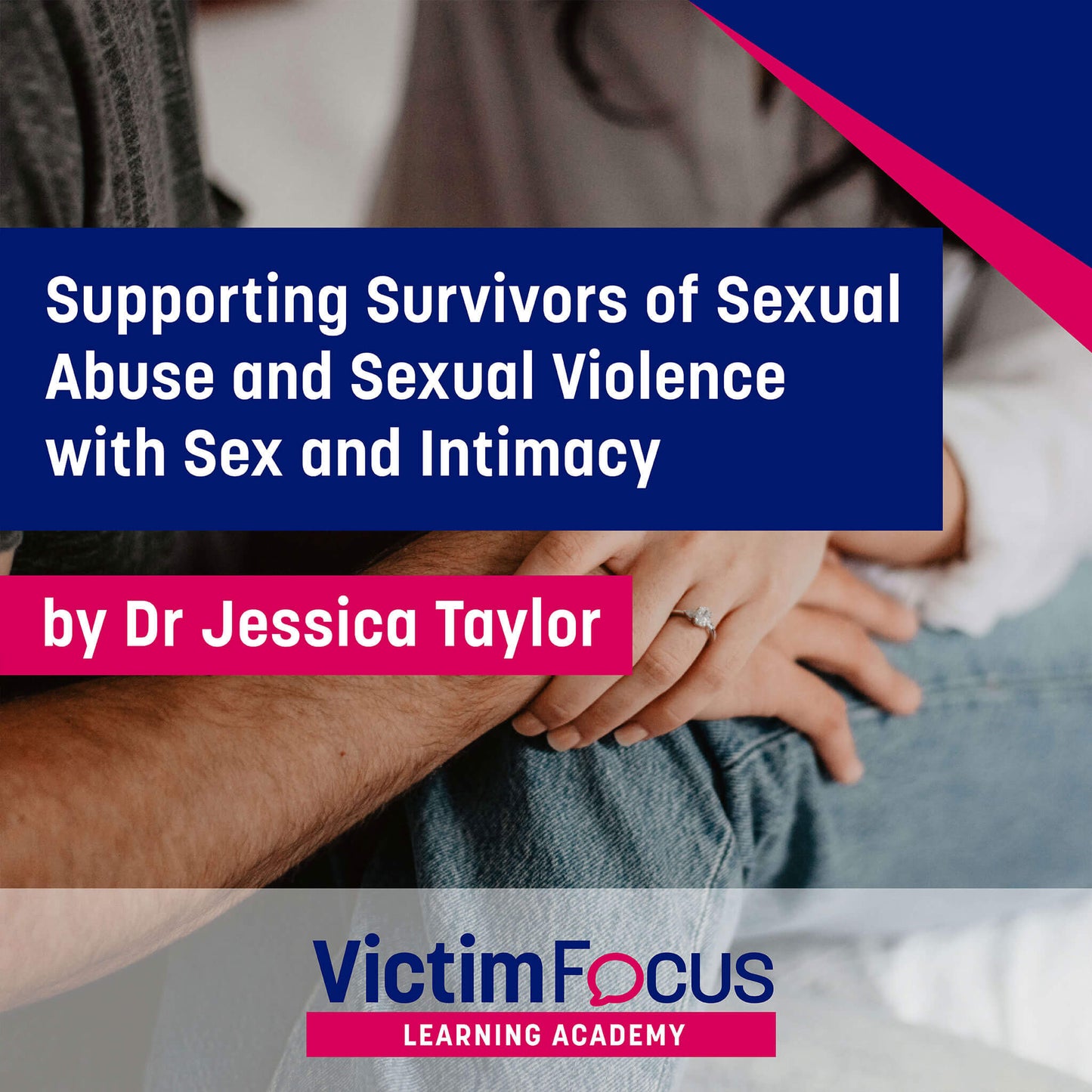 Supporting Survivors of Abuse and Sexual Violence with Sex and Intimacy - VictimFocus Academy Online Course