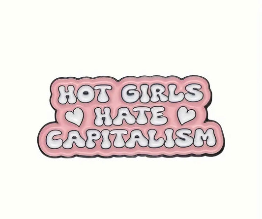 Hot Girls Hate Capitalism Enamel Pin Badge