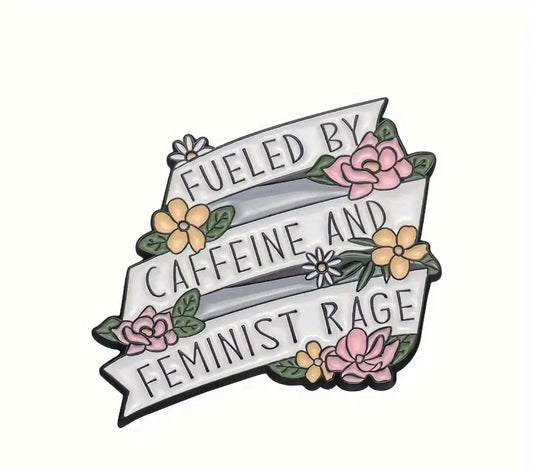 ‘Fuelled By Caffeine And Feminist Rage’ Enamel Pin Badge