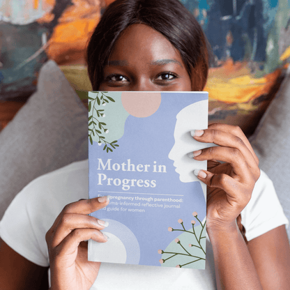 Mother in Progress: From pregnancy through parenthood: A trauma-informed reflective journal and guide for women