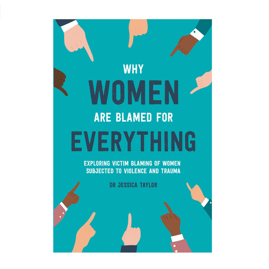 SIGNED & personalised: Why Women Are Blamed For Everything: Exposing The Culture of Victim Blaming - Hardback