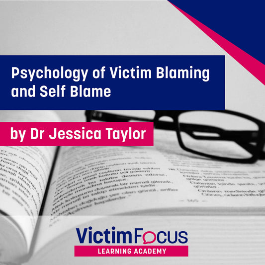 Psychology of Victim Blaming and Self Blame - VictimFocus Academy Online Course