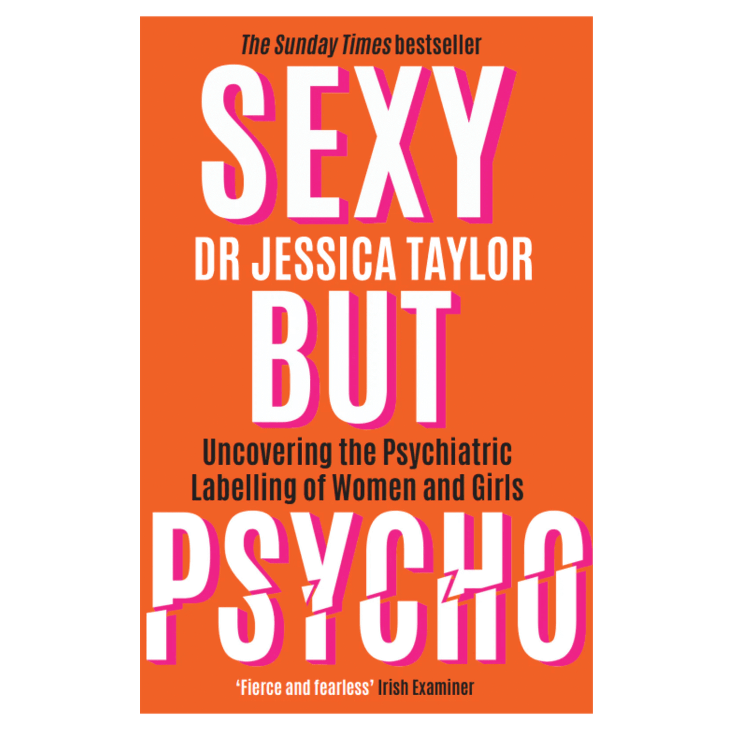 Sexy But Psycho: Uncovering the psychiatric labelling of women and girls (paperback)