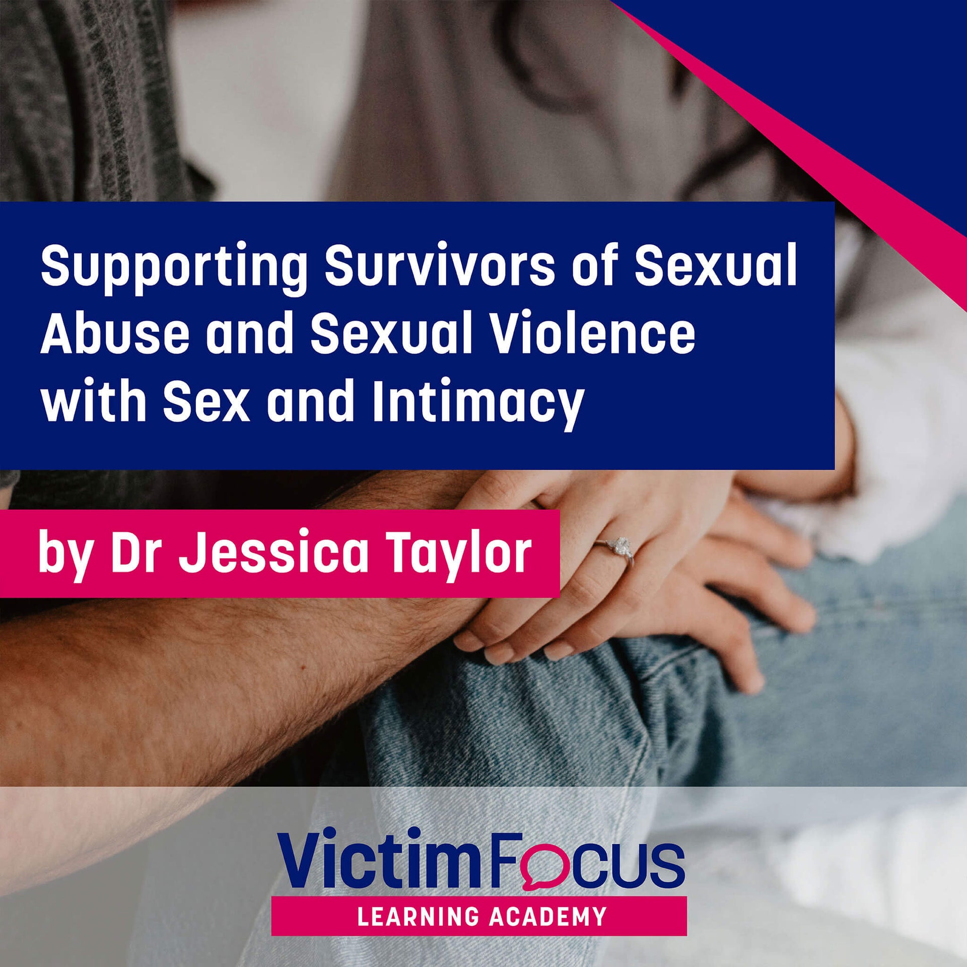 Supporting Survivors of Abuse and Sexual Violence with Sex and Intimac –  victimfocus resources