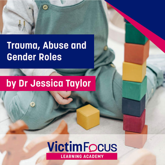 Trauma, Abuse and Gender Roles - VictimFocus Academy Online Course
