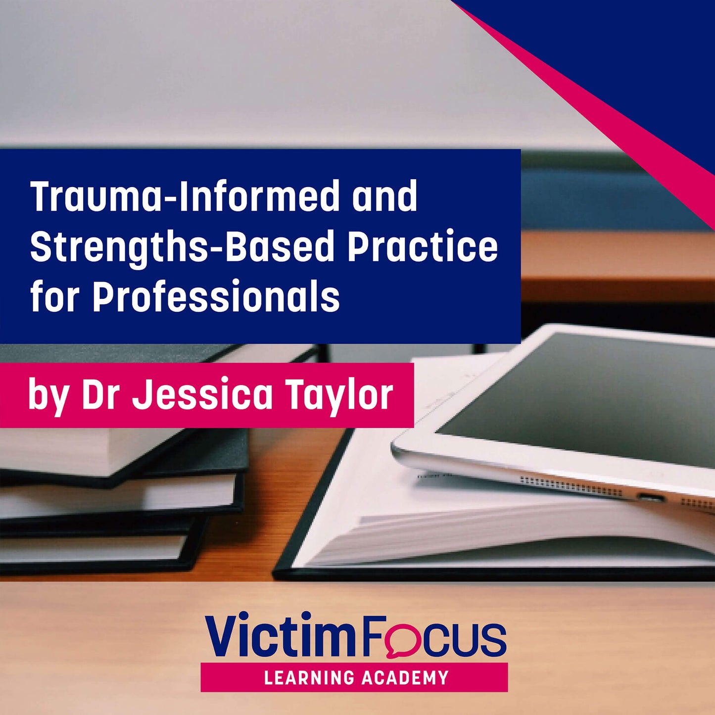 Trauma-informed and Strengths-based Practice for Professionals - VictimFocus Academy Online Course