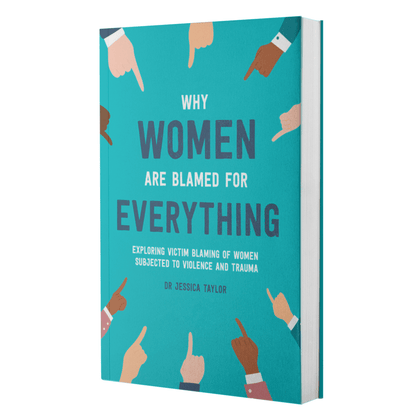 Why Women Are Blamed For Everything: Exposing The Culture of Victim Blaming - Hardback